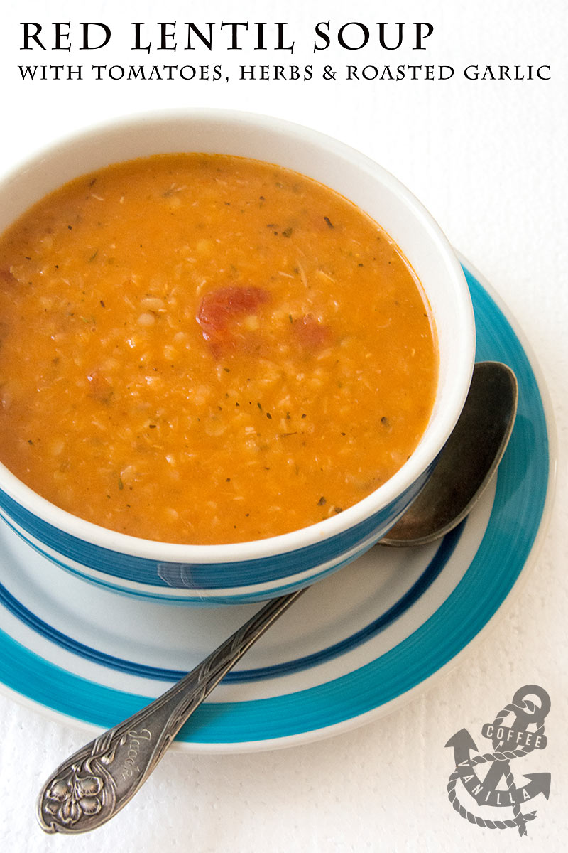 Red Lentil Soup with Tomatoes, Herbs & Roasted Garlic » Coffee & Vanilla